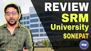 SRM University, Sonepat Full Details [Must Watch before Admission]