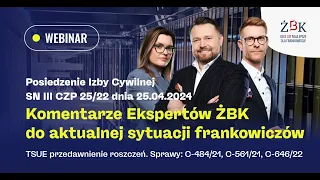 "Posiedzenie Izby Cywilnej SN i komentarze Ekspertów ŻBK do aktualnej sytuacji frankowiczów."