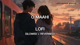 O Maahi (Slowed + Reverb) | Pritam, Arijit Singh | Dunki | Lofi Music World | Lofi Songs