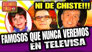 FAMOSOS QUE NO VOLVERAN A TELEVISA