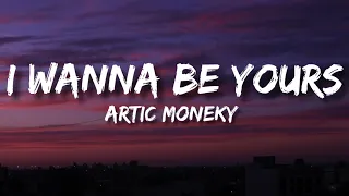 Artic Monkey - I Wanna Be Yours (Lyrics)