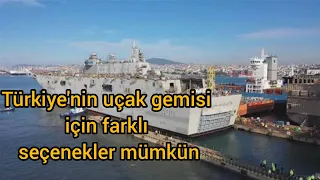 Türkiye'nin uçak gemisi için farklı seçenekler mümkün