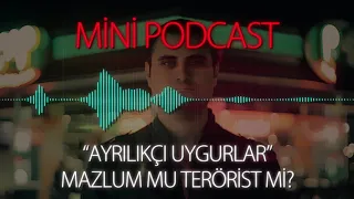 MP - "Ayrılıkçı Uygurlar" Mazlum Mu Terörist Mi?