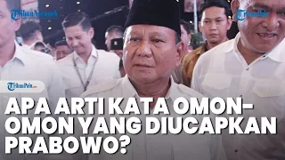 Apa Arti Kata Omon-omon yang Diucapkan Prabowo di Debat Capres Minggu Malam? Berarti Omong Kosong?