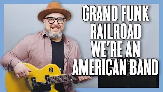 Grand Funk Railroad We're An American Band Guitar Lesson + Tutorial