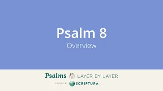 Psalm 8: Overview ('How majestic is your name')