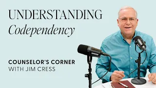 Understanding Codependency | Counselor's Corner with Jim Cress