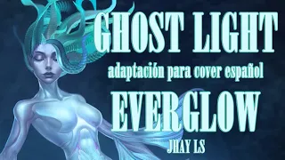 EVERGLOW - GHOST LIGHT [ADAPTACIÓN PARA COVER EN ESPAÑOL + GUÍA VOCAL] | JHAY LS