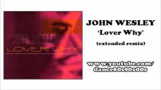 JOHN WESLEY - Lover Why (extended remix)