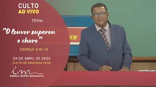 24/04/2023-[CULTO 20H]  Igreja Cristã Maranata - Tema: "O louvor superou o choro" - Segunda