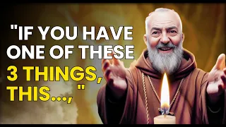 PADRE PIO: "If you have ONE of these 3 things, YOU HAVE BEEN BLESSED!"