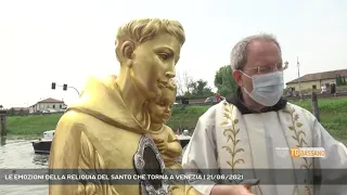 LE EMOZIONI DELLA RELIQUIA DEL SANTO CHE TORNA A VENEZIA | 21/06/2021