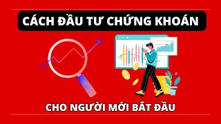 CÁCH "CHƠI" CHỨNG KHOÁN CƠ BẢN CHO NGƯỜI MỚI BẮT ĐẦU | KIẾN THỨC KINH TẾ