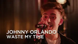 Johnny Orlando | Waste My Time | First Play Live