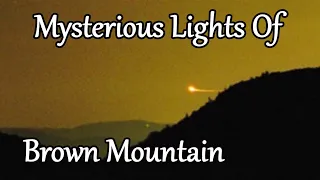 The Unexplained Mystery of the BROWN MOUNTAIN LIGHTS of North Carolina.