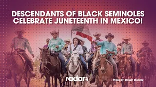 Descendants of Black Seminoles celebrate Juneteenth in Mexico! | Radar 2021