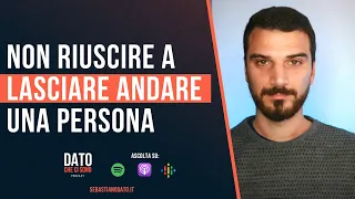 Non riuscire a lasciare andare una persona