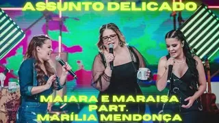 Maiara e Maraisa part. Marília Mendonça - Assunto Delicado (Ative As Legendas)