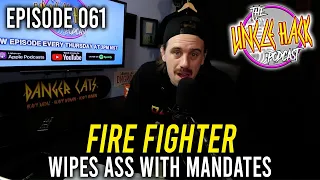 Fire Fighter Wipes A*s With Mandate | Episode 061 - The Uncle Hack Podcast