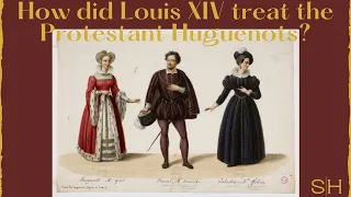 How did Louis XIV treat the Protestant Huguenots?