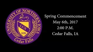 UNI Spring Commencement May 6th, 2017 - 2:00 P.M.