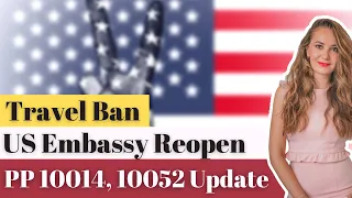 US Embassy Reopen Update, Travel Ban, Immigration Ban Q&A (Proclamation 10014, 10052)