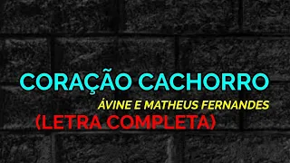 Coração Cachorro ( Late Coração ) - Ávine e Matheus Fernandes - Felipe Letras | (LETRA COMPLETA)