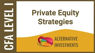 CFA Level I Alternative Investments - Private Equity Strategies