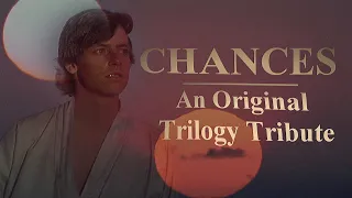 Chances | Star Wars (An Original Trilogy Tribute)