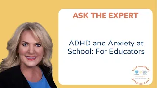 ADHD and Anxiety at School: For Educators