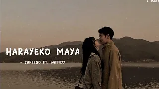 Harayeko Maya - ShreeGo ft. Wiffeyy || Lyrics