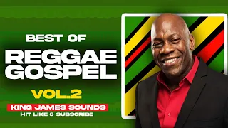 🔥 BEST OF REGGAE GOSPEL - VOL 2 {THANK YOU LORD, SLEEP OVER MY SOUL, BLESS US} - KING JAMES