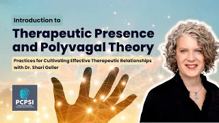 Introduction to Therapeutic Presence and Polyvagal Theory with Dr Shari Geller