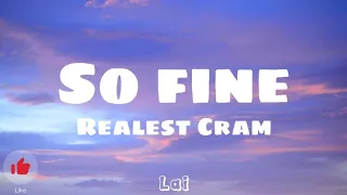 So Fine - Realest Cram (Lyrical Video) | U so damn fine, ayos lang kung ga-gabihin samin yeah