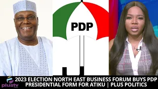 2023 Election North East Business Forum  Buys PDP Presidential Form For Atiku | PLUS POLITICS