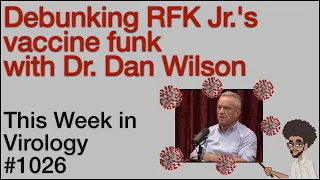 TWiV 1026: Debunking RFK Jr.’s vaccine funk with Dan Wilson