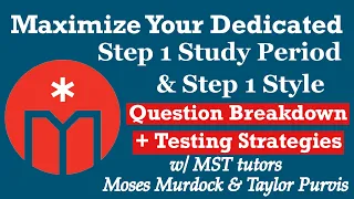 Maximize Your Dedicated Step 1 Study Period & Step 1-Style Question Breakdown + Testing Strategies