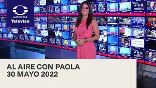 Al Aire con Paola I Programa Completo 30 Mayo 2022