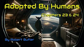 Adopted by Humans (chapters 23 & 24) | HFY