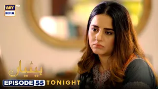 Betiyaan Episode 55 - Tonight at 7:00 PM - ARY Digital Drama