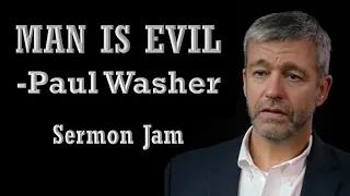 Sermon Jam - Man is Evil - Paul Washer