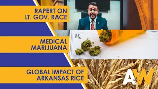 “Arkansas Week: Sen. Jason Rapert, Medical Marijuana and the Global Impact of Arkansas Rice”