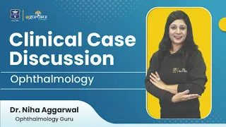 Clinical Case Discussion on Ophthalmology by Dr Niha Aggarwal | DBMCI eGurukul