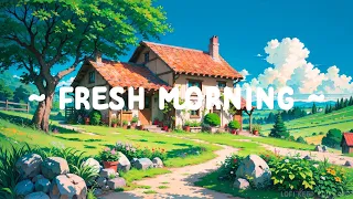 Fresh Morning ⛅ Lofi Keep You Safe 🌼 Morning Vibe Music with Lofi Hip Hop  / beat ~ relax - chill