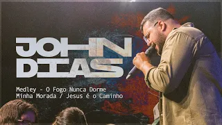 John Dias - Medley - O Fogo Nunca Dorme - Minha Morada - Jesus é o Caminho
