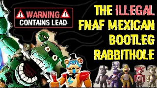 The TOXIC Mexican FNAF Bootleg Rabbithole - The Most Illegal FNAF Merch - Five Nights at Freddy's