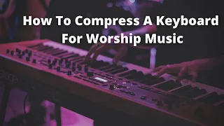 Behringer X32 How to Compress a Keyboard for Worship