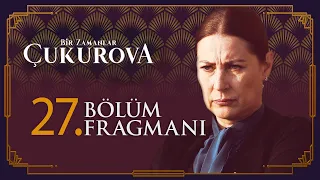 Bir Zamanlar Çukurova 27. Bölüm Fragmanı