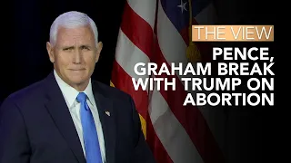 Pence, Graham Break With Trump On Abortion | The View