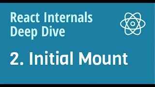 React Internals Deep Dive 2 - Initial Mount, how does it work?